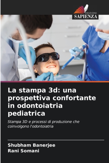 La stampa 3d : una prospettiva confortante in odontoiatria pediatrica, Paperback / softback Book