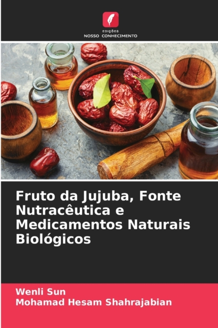 Fruto da Jujuba, Fonte Nutraceutica e Medicamentos Naturais Biologicos, Paperback / softback Book