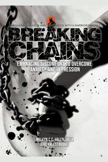 Breaking Chains : Embracing Discomfort to Overcome Anxiety and Depression, Paperback / softback Book