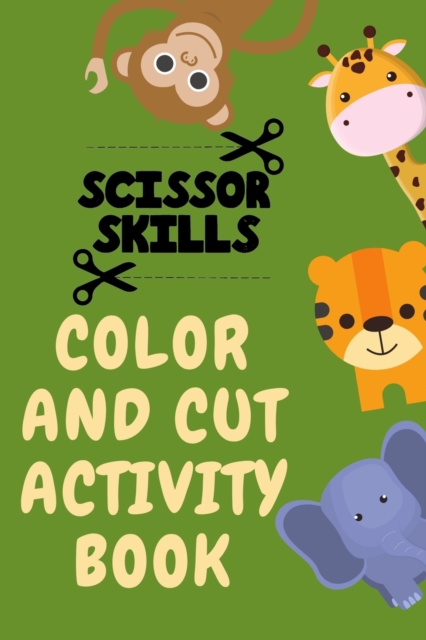 Scissor Skills Color and Cut Activity Book.Fun Scissor Skills Activity Book for Toddlers, Paperback / softback Book