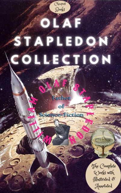 Olaf Stapledon Collection (Father of Science-Fiction) : [The Complete Works with Illustrated & Annotated], EPUB eBook