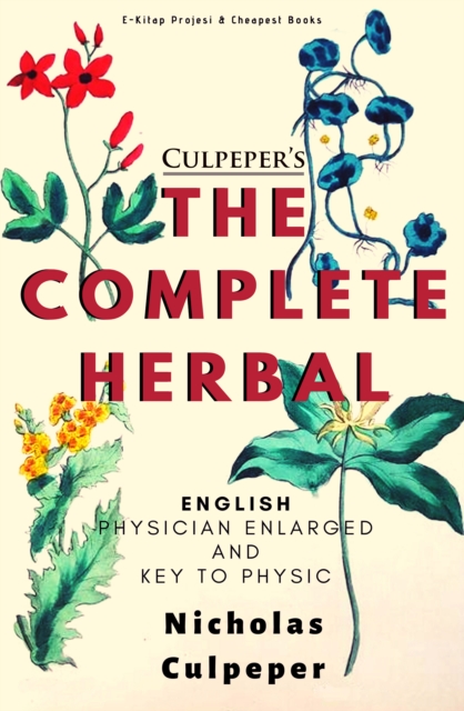 Culpeper's The Complete Herbal : "English Physician Enlarged & Key to Physic", EPUB eBook