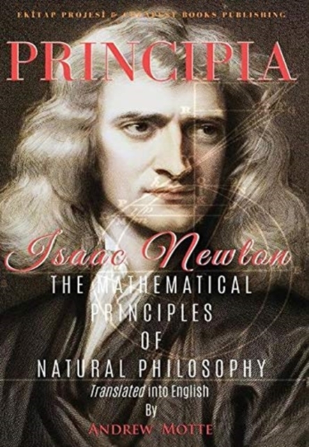 Principia : The Mathematical Principles of Natural Philosophy [Full and Annotated], Hardback Book