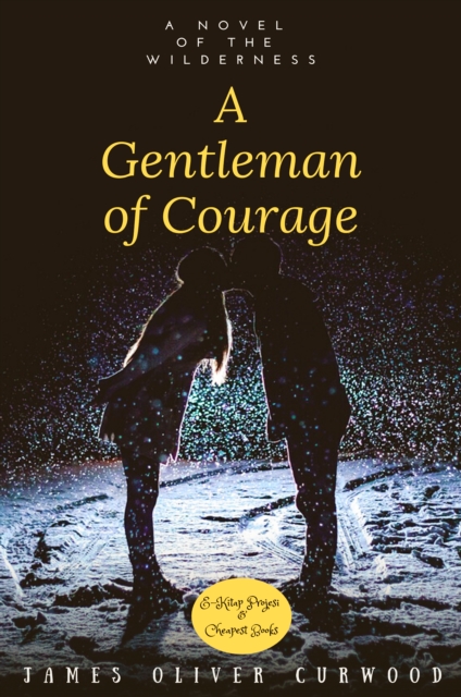A Gentleman of Courage : "A Novel of the Wilderness", EPUB eBook