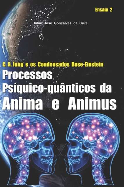 C. G. Jung e os Condensados Bose-Einstein : Processos Psiquico-quanticos da Anima e Animus, Paperback / softback Book