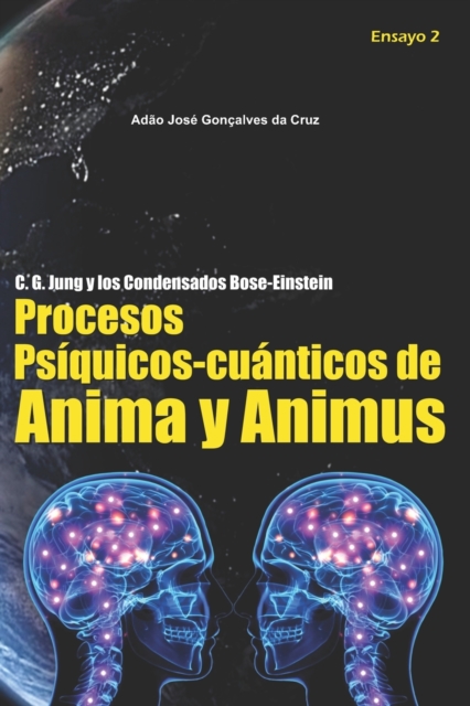 C. G. Jung y los condensados Bose-Einstein : Procesos Psiquicos-cuanticos de Anima y Animus, Paperback / softback Book