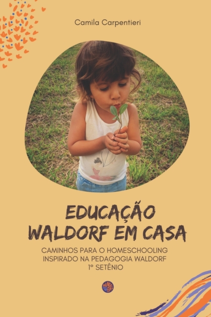 Educacao Waldorf em casa : Caminhos para o Homeschooling inspirado na pedagogia Waldorf 1 Degrees setenio, Paperback / softback Book