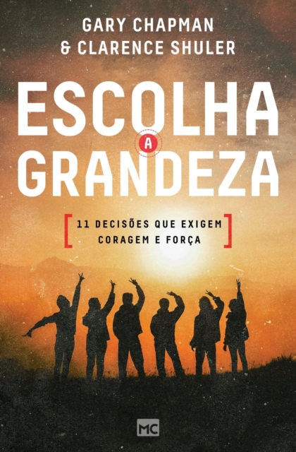 Escolha a grandeza : 11 decisoes que exigem coragem e forca, Paperback / softback Book