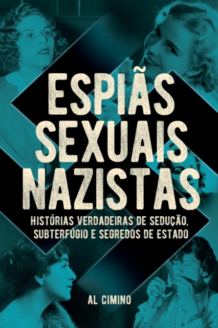 Espias Sexuais Nazistas - Historias Verdadeiras De Seducao, Subterfugio E Segredos De Estado, Paperback / softback Book