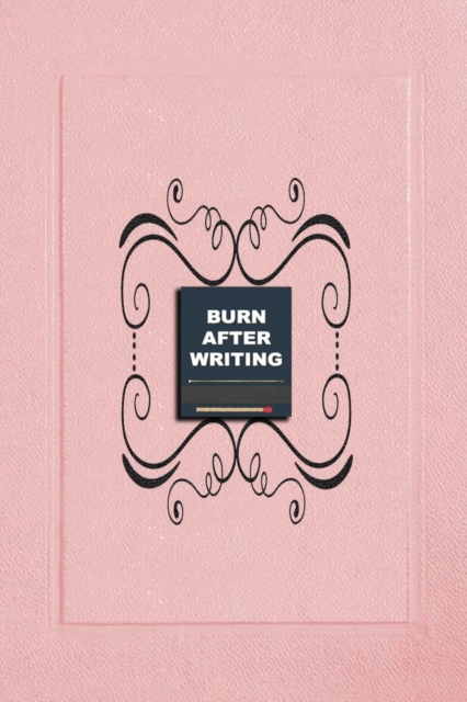 Burn After Writing (Pink) : How Honest Can You Be When No One Is Watching - Discover Your Inner Truths and Heal Yourself. A Reflective Journal for Discovery, Self-Love and Anti-Anxiety For Adults & Te, Paperback / softback Book