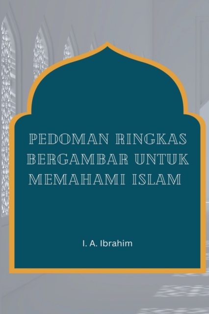 Pedoman Ringkas Bergambar Untuk Memahami Islam, Paperback Book