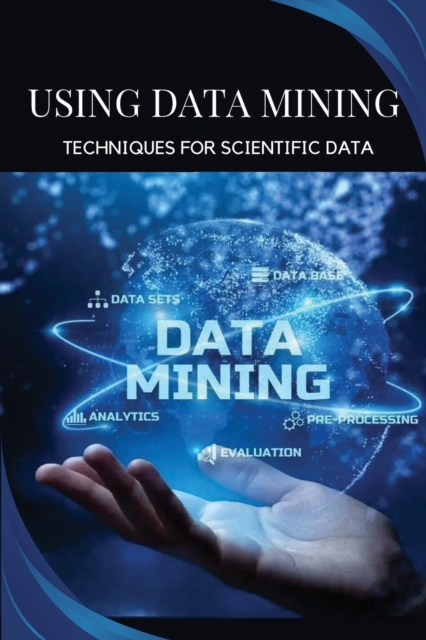 Using data mining techniques for scientific data, Paperback / softback Book