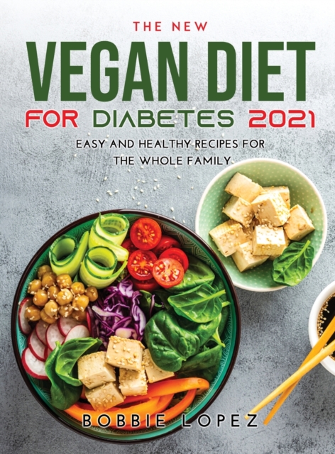 The New Vegan Diet for Diabetes 2021 : Easy and Healthy Recipes for the Whole Family, Hardback Book