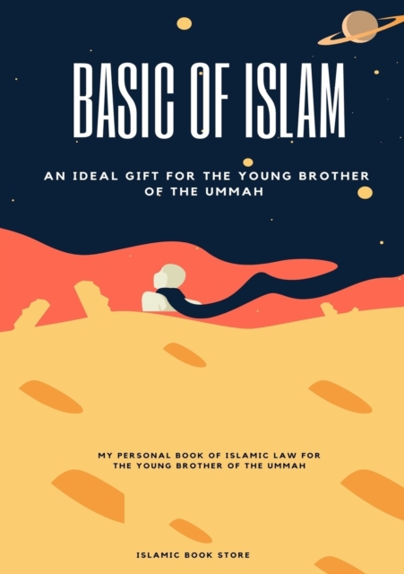 Basic of Islam : An Ideal Gift for the Young Brother of the Ummah, Paperback / softback Book