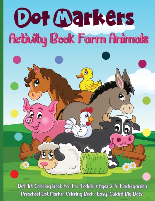 Dot Markers Activity Book Farm Animals : Amazing And Adorable Animals With Easy Guided Dot Marker Coloring Book For Toddlers and Preschoolers, Paperback / softback Book