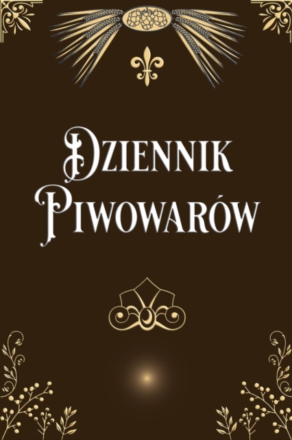 Dziennik Piwowarow : Dziennik Piwowarow Domowych Notatnik, Paperback / softback Book