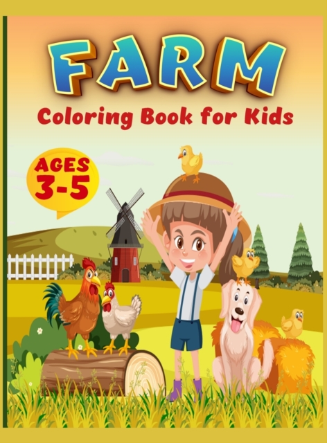 Farm Coloring Book For Kids : Super Fun Coloring Pages of Animals on the Farm Cow, Horse, Chicken, Pig, and Many, A Cute Farm Animal Coloring Book for Kids Ages 3-5, Hardback Book