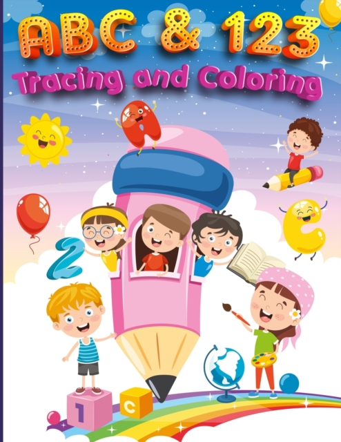 ABC & 123 Coloring and Tracing Book For Kids Ages 4-8 : My First Home Learning Alphabet And Number Tracing Book For Children, ABC and 123 Handwriting Practice Paper: Kindergarten and Kids Ages 3-5 Rea, Paperback / softback Book