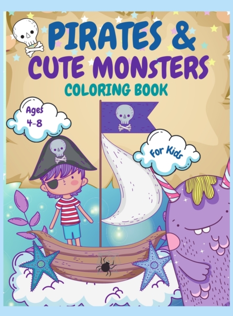 Pirates and Monsters Coloring Book For Kids Ages 4-8 : For Children Age 4-8, 8-12, Discover Hours of Coloring Fun for Kids, Monsters Coloring Book for Kids Ages 2-4 4-8, Teens Activity Book Colouring, Hardback Book
