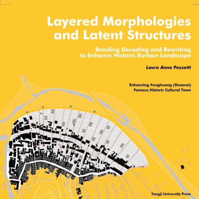 Layered Morphologies and Latent Structures : Reading, Decoding and Rewriting to Enhance Historic Rurban Landscape, Paperback / softback Book