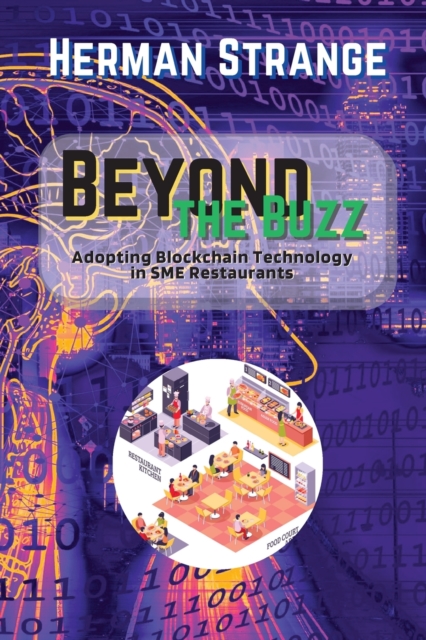 Beyond the Buzz-Adopting Blockchain Technology in SME Restaurants : A Practical Guide to Improving Supply Chain Management and Efficiency, Paperback / softback Book