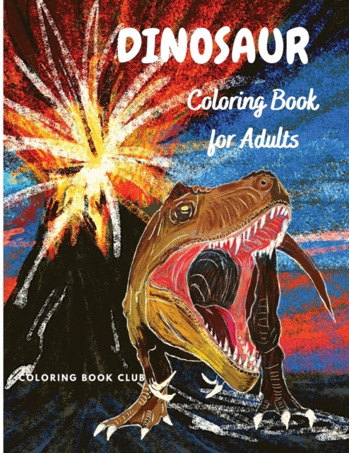 Dinosaur Coloring Book for Adults - Coloring Book For Grown-Ups - A Dinosaur Coloring Pages, Paperback / softback Book