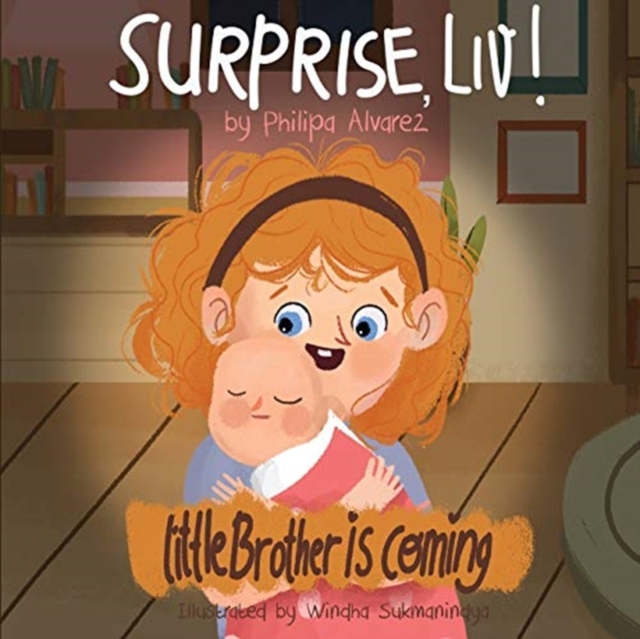 Surprise Liv! Little Brother is coming! : A story of a big sister very happy with her little brother., Paperback / softback Book