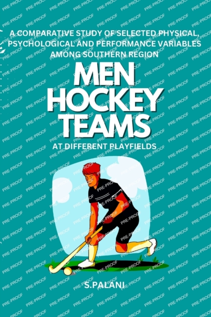 A Comparative Study of Selected Physical, Psychological and Performance Variables Among Southern Region Men Hockey Teams at Different Playfields, Paperback / softback Book