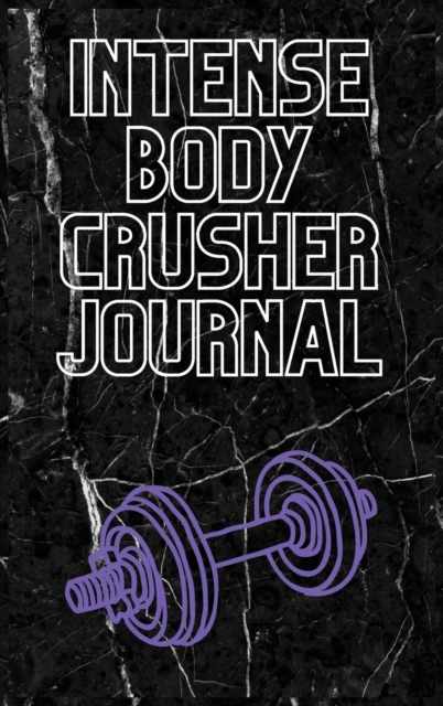 Intense Body Crusher Journal : Workout and Exercise Journal, Hardback Book