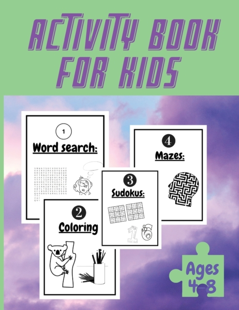 Activity Book For Kids Ages 4-8 : Totally Awesome Mazes and Puzzles For kids Ages 4-8 My activity book, Coloring Pages, Mazes, Sudoku, Puzzles, Word search, and More., Paperback / softback Book