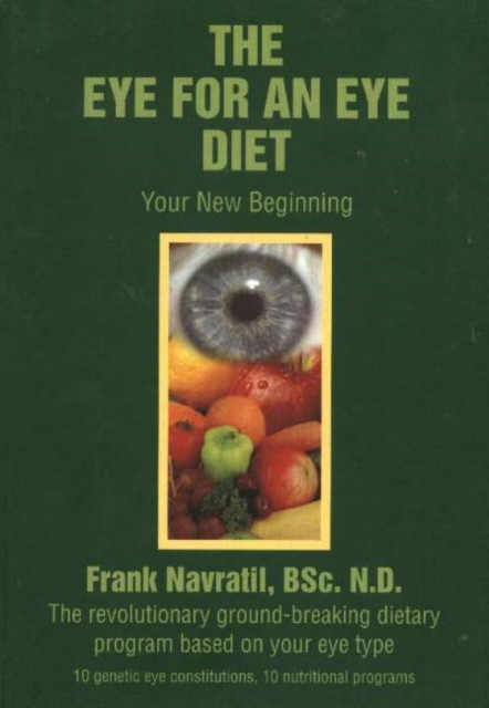 Eye for an Eye Diet : Your New Beginning -- The Revolutionary Ground-Breaking Dietary Program Based on Your Eye Type, Hardback Book