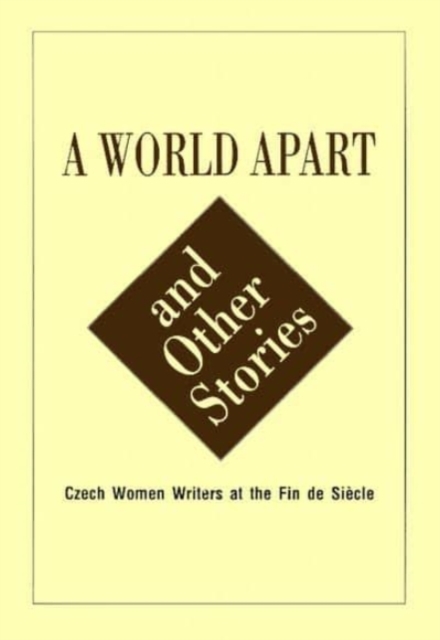 World Apart and Other Stories : Czech Women Around the Turn of the 19th-20th Century, Paperback / softback Book
