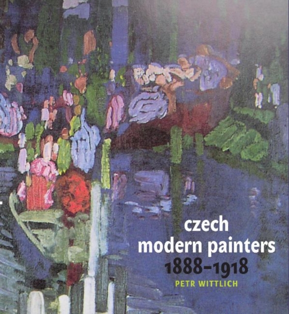 Czech Modern Painters : 1888-1918, Hardback Book