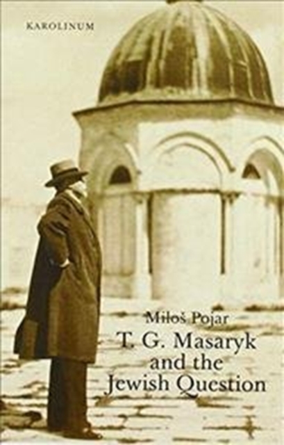 T. G. Masaryk and the Jewish Question, Paperback / softback Book