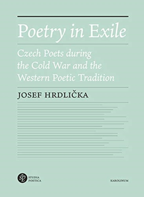 Poetry in Exile : Czech Poets During the Cold War and the Western Poetic Tradition, Paperback / softback Book