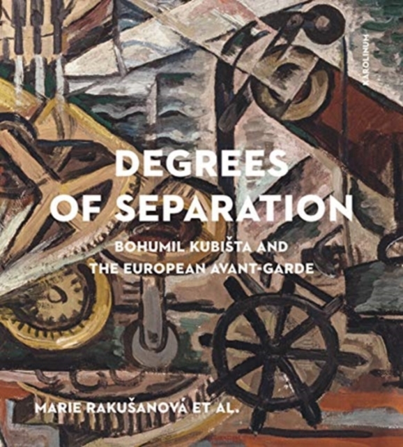 Degrees of Separation : Bohumil Kubista and the European Avant-Garde, Hardback Book