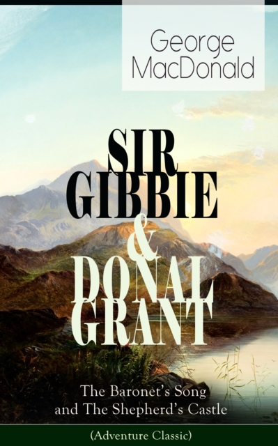 SIR GIBBIE & DONAL GRANT: The Baronet's Song and The Shepherd's Castle (Adventure Classic), EPUB eBook