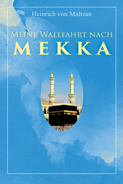 Meine Wallfahrt nach Mekka : Reise zum Herzen des Islams - Haddsch aus einer anderen Perspektive, Paperback / softback Book