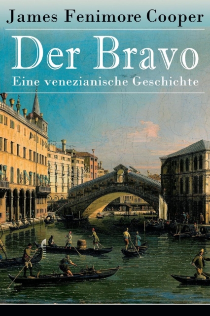 Der Bravo - Eine venezianische Geschichte : Ein Abenteuerroman des Autors von Der letzte Mohikaner und Der Wildt?ter, Paperback / softback Book