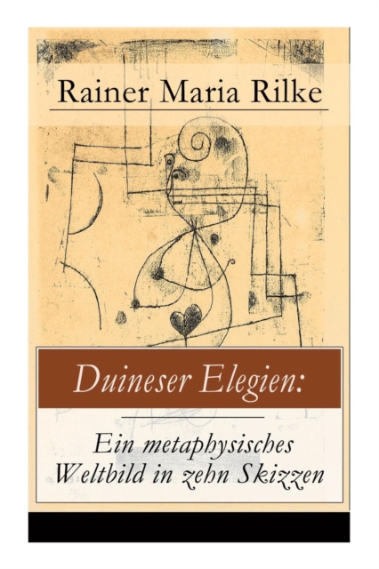 Duineser Elegien : Ein metaphysisches Weltbild in zehn Skizzen: Elegische Suche nach Sinn des Lebens und Zusammenhang, Paperback / softback Book