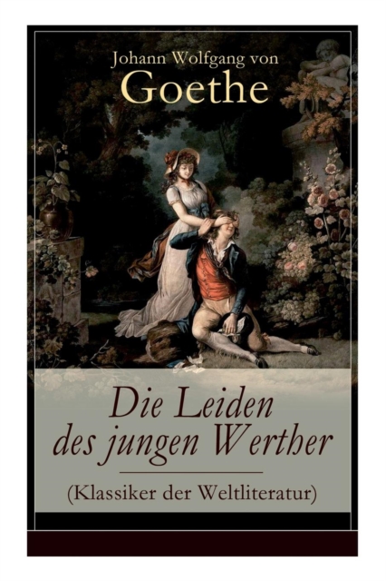 Die Leiden des jungen Werther (Klassiker der Weltliteratur) : Die Geschichte einer verzweifelten Liebe, Paperback / softback Book