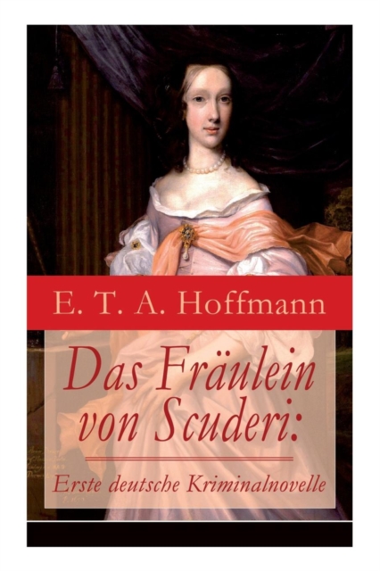 Das Fr?ulein von Scuderi : Erste deutsche Kriminalnovelle: Spannender historischer Krimi aus dem Zyklus Die Serapionsbr?der, Paperback / softback Book