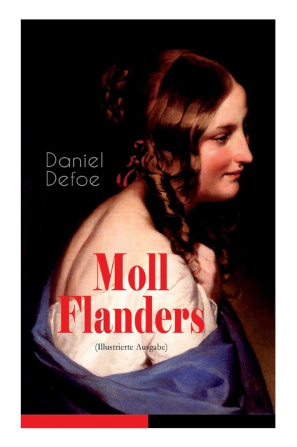 Moll Flanders (Illustrierte Ausgabe) : Gl ck und Ungl ck der ber hmten Moll Flanders, Paperback / softback Book