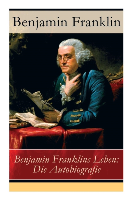 Benjamin Franklins Leben : Die Autobiografie, Paperback / softback Book