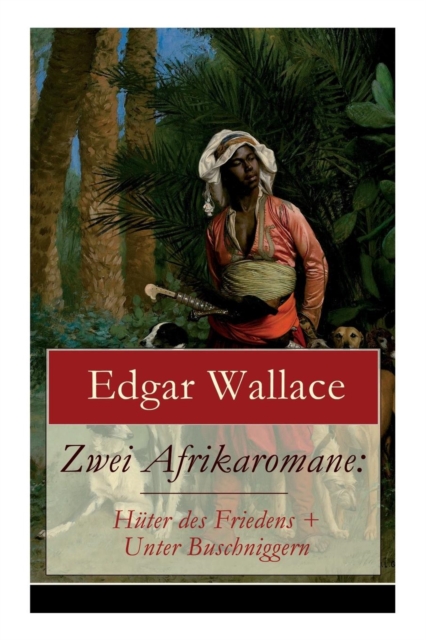 Zwei Afrikaromane : Huter des Friedens + Unter Buschniggern: Geschichte aus dem afrikanischen Urwald (Abenteuerromane), Paperback / softback Book