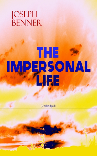 THE IMPERSONAL LIFE (Unabridged) : Spirituality & Practice Classic, EPUB eBook
