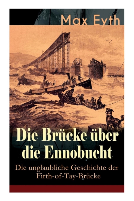 Die Br cke  ber Die Ennobucht : Die Unglaubliche Geschichte Der Firth-Of-Tay-Br cke: Historischer Roman, Paperback / softback Book