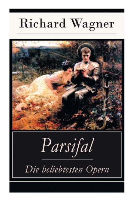 Parsifal - Die beliebtesten Opern : Die Legende um den Heiligen Gral, Paperback / softback Book