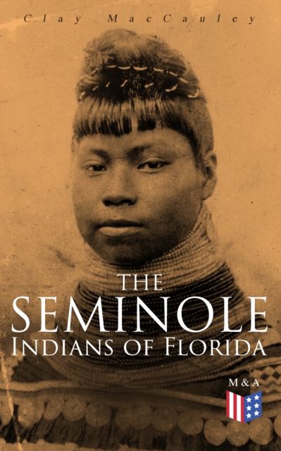 The Seminole Indians of Florida : With Original Illustrations, EPUB eBook