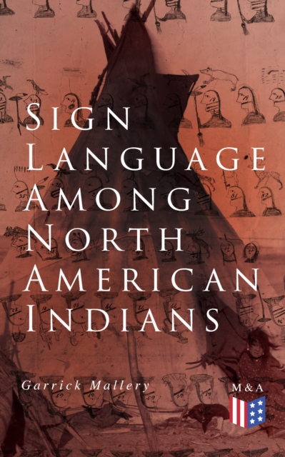 Sign Language Among North American Indians : Compared With That Among Other Peoples And Deaf-Mutes, EPUB eBook